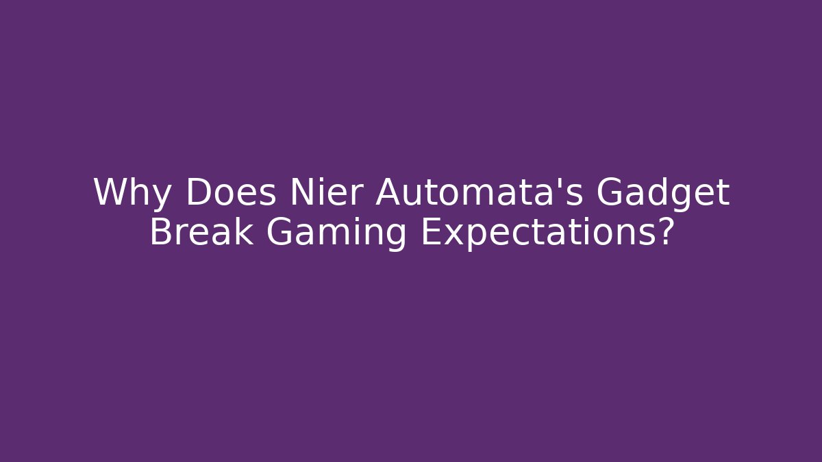 Why Does Nier Automata’s Gadget Break Gaming Expectations? - Vintage E-Juice