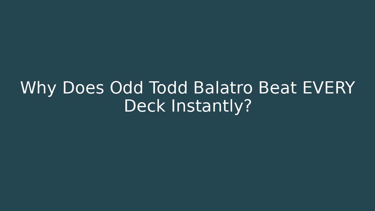 Why Does Odd Todd Balatro Beat EVERY Deck Instantly?