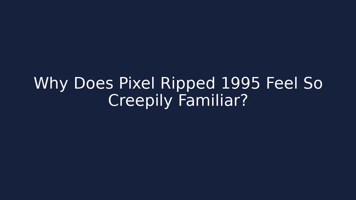 Why Does Pixel Ripped 1995 Feel So Creepily Familiar?