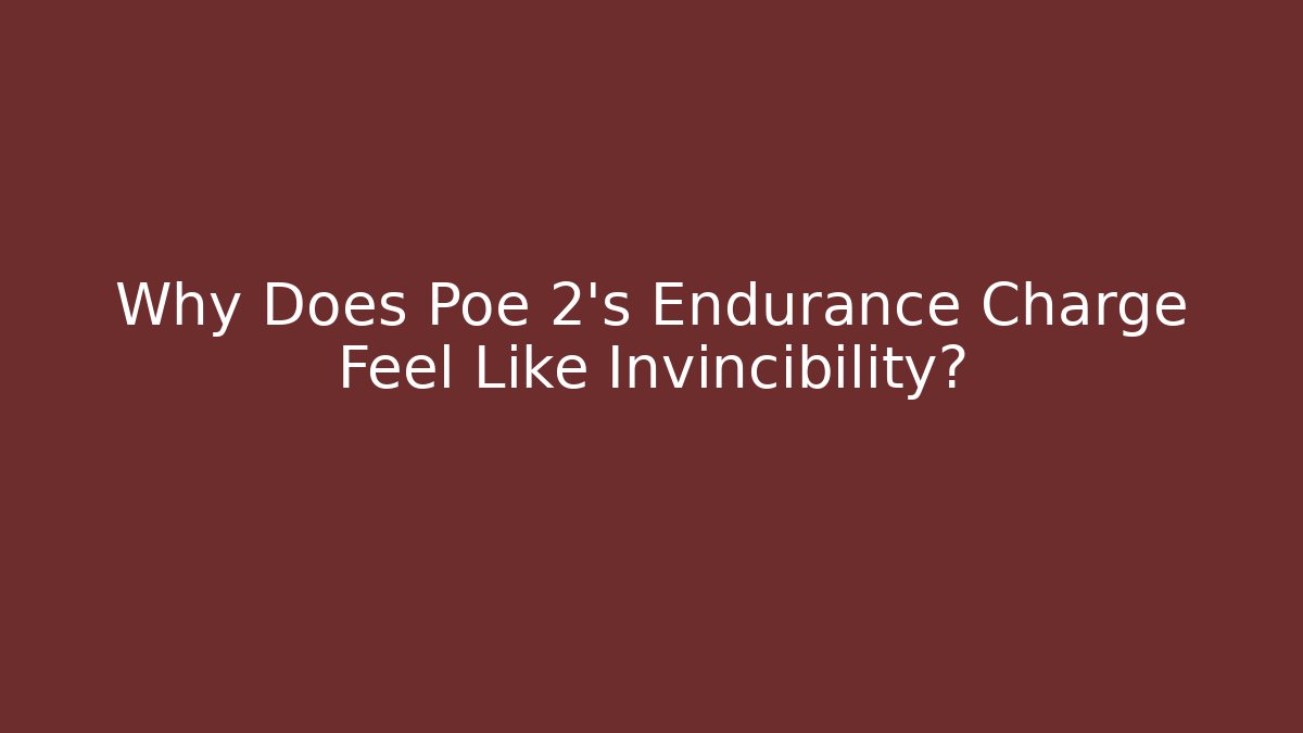 Why Does Poe 2’s Endurance Charge Feel Like Invincibility? - Vintage E-Juice
