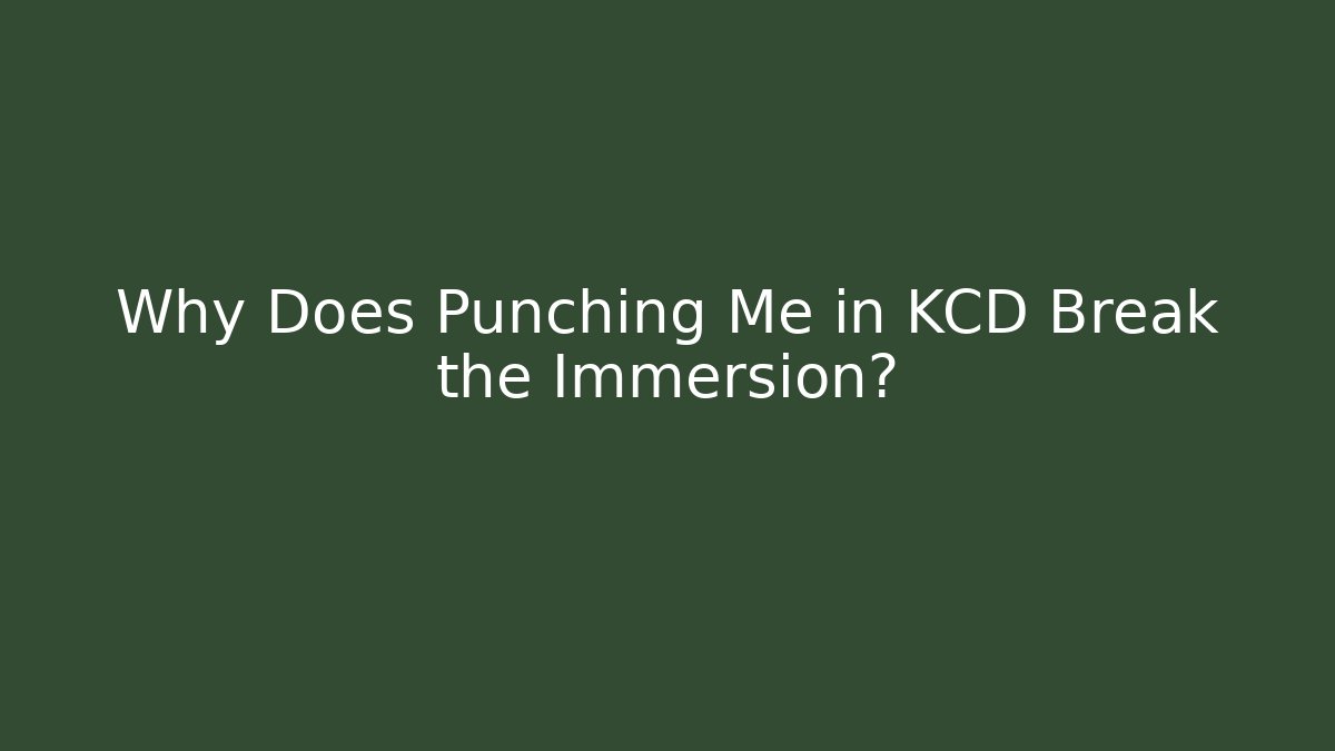 Why Does Punching Me in KCD Break the Immersion?