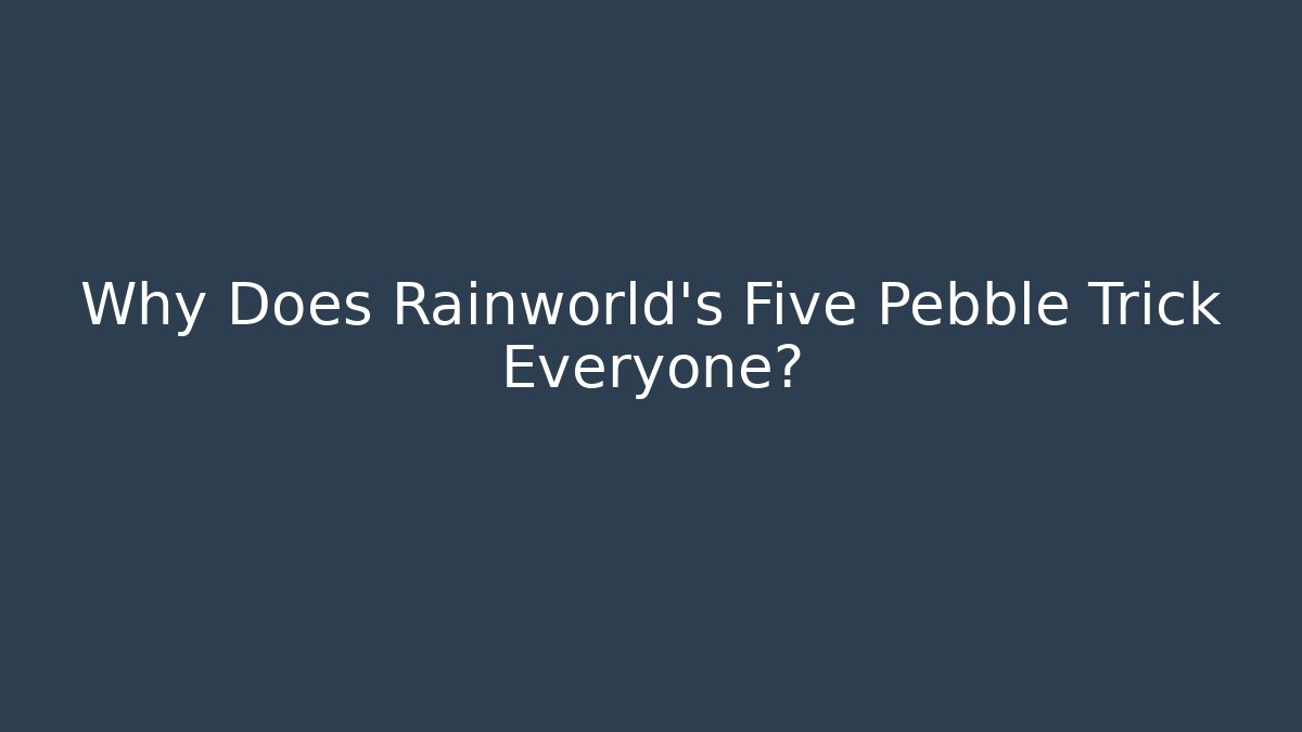 Why Does Rainworld's Five Pebble Trick Everyone?