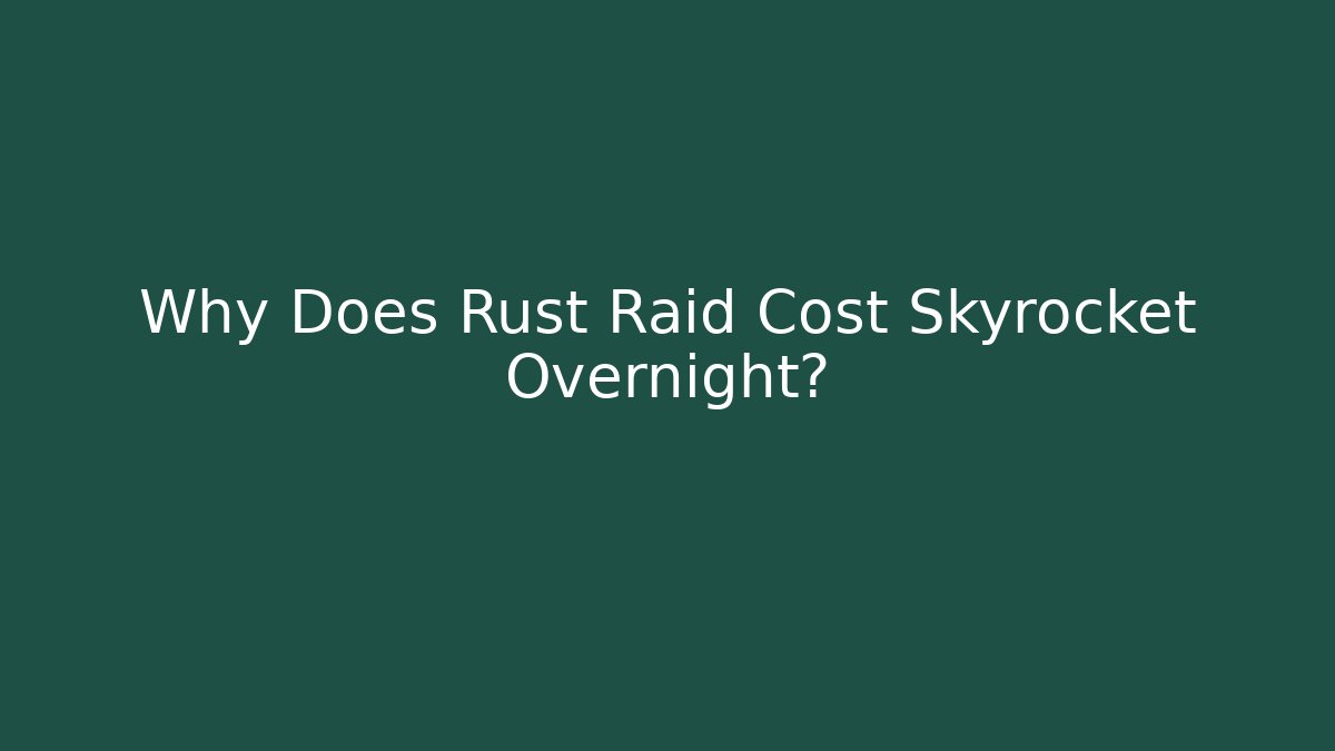 Why Does Rust Raid Cost Skyrocket Overnight? - Vintage E-Juice