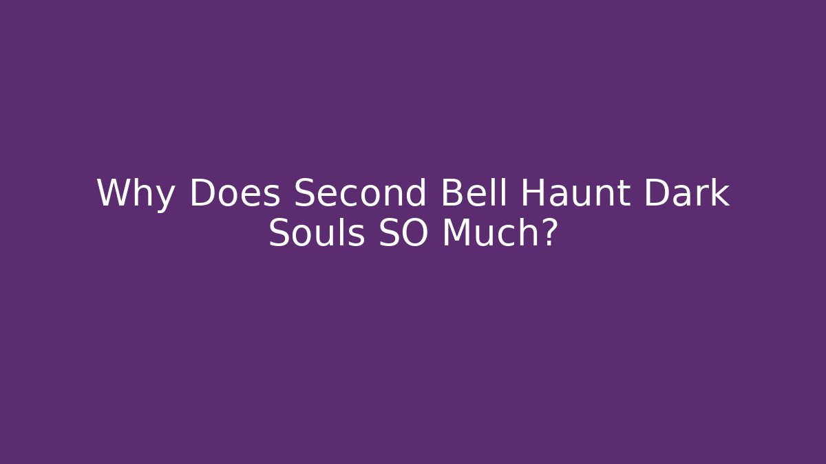 Why Does Second Bell Haunt Dark Souls SO Much?