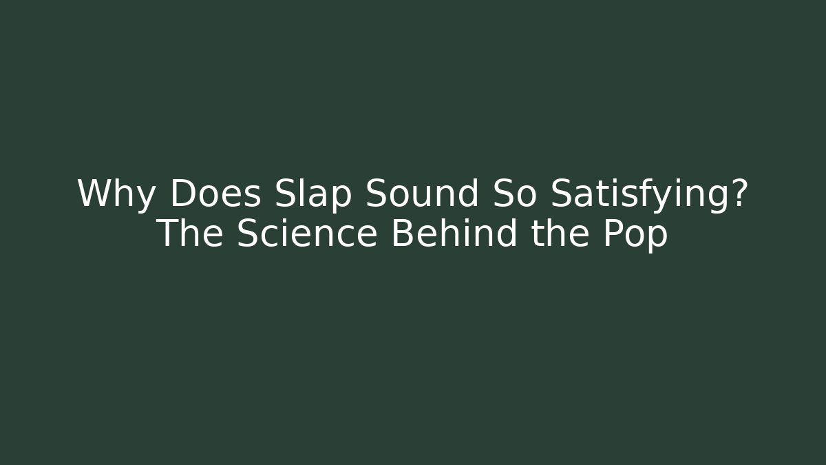 Why Does Slap Sound So Satisfying? The Science Behind the Pop - Vintage E-Juice