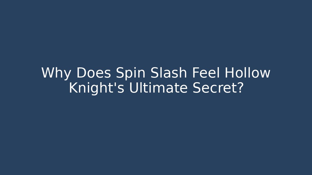 Why Does Spin Slash Feel Hollow Knight’s Ultimate Secret? - Vintage E-Juice