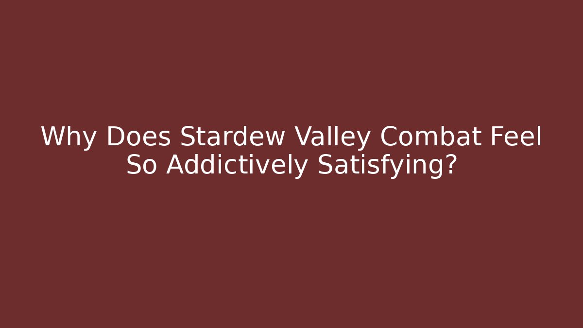 Why Does Stardew Valley Combat Feel So Addictively Satisfying? - Vintage E-Juice
