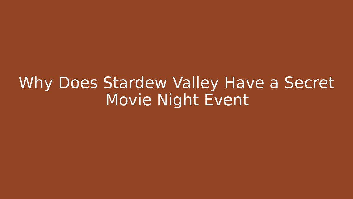 Why Does Stardew Valley Have a Secret Movie Night Event