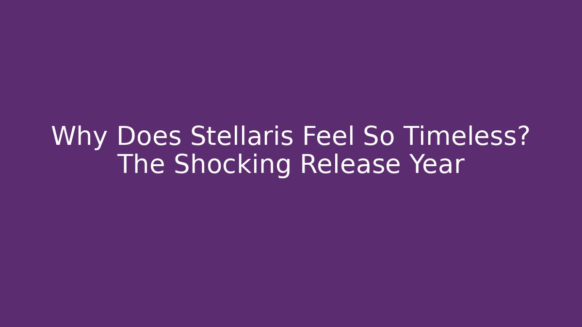 Why Does Stellaris Feel So Timeless? The Shocking Release Year - Vintage E-Juice