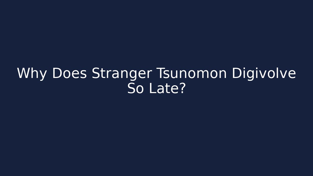 Why Does Stranger Tsunomon Digivolve So Late? - Vintage E-Juice