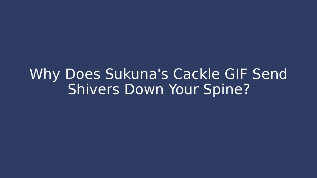 Why Does Sukuna's Cackle GIF Send Shivers Down Your Spine? - Vintage E-Juice