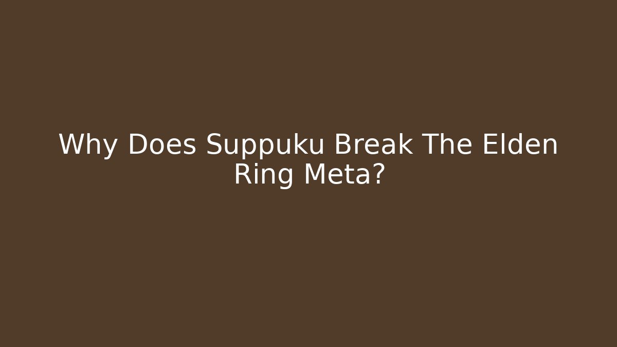 Why Does Suppuku Break The Elden Ring Meta? - Vintage E-Juice