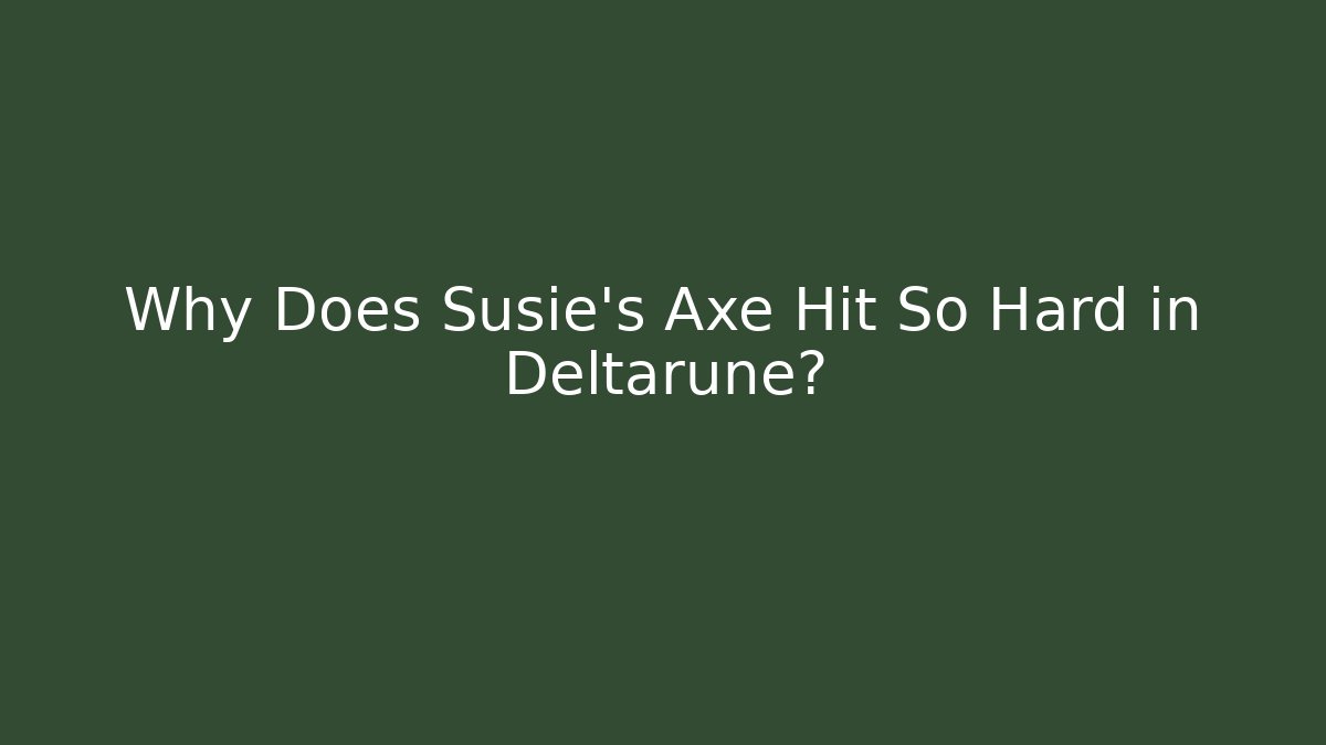 Why Does Susie's Axe Hit So Hard in Deltarune? - Vintage E-Juice