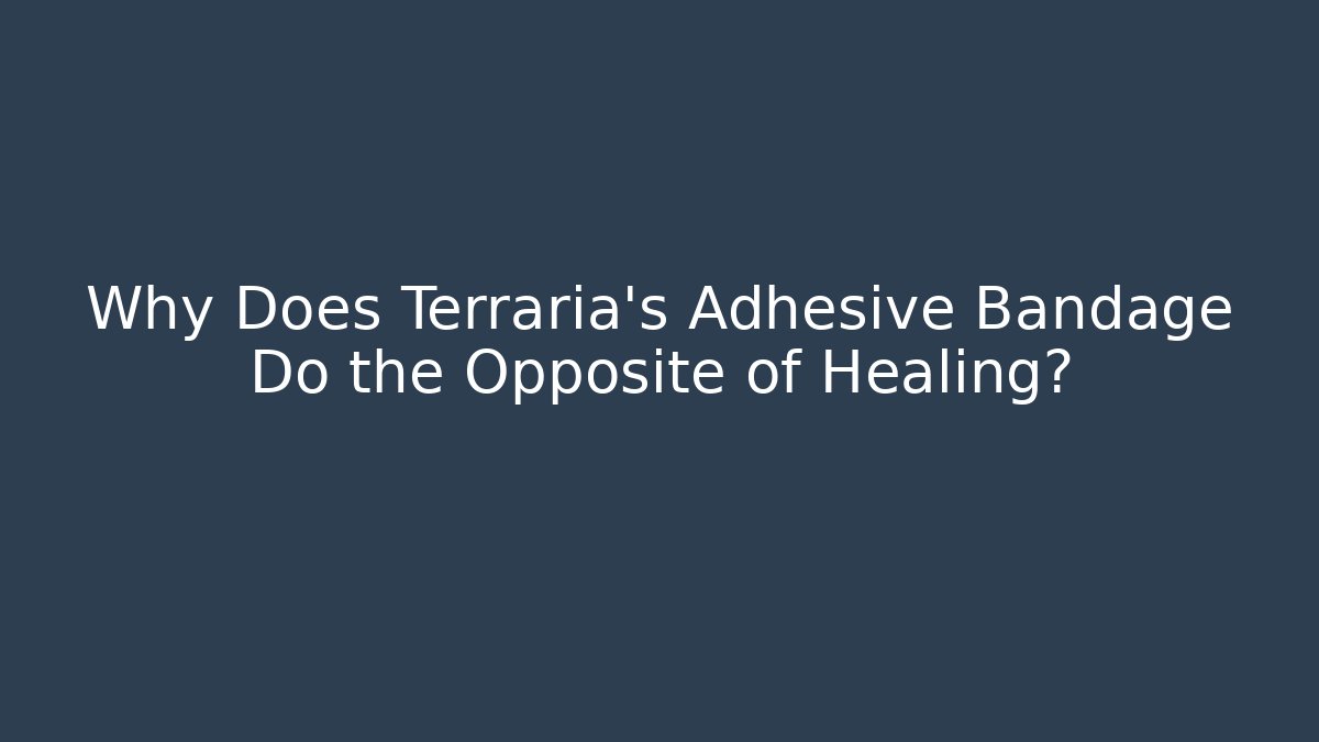 Why Does Terraria's Adhesive Bandage Do the Opposite of Healing?