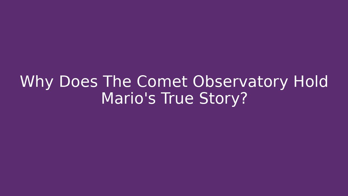 Why Does The Comet Observatory Hold Mario's True Story? - Vintage E-Juice