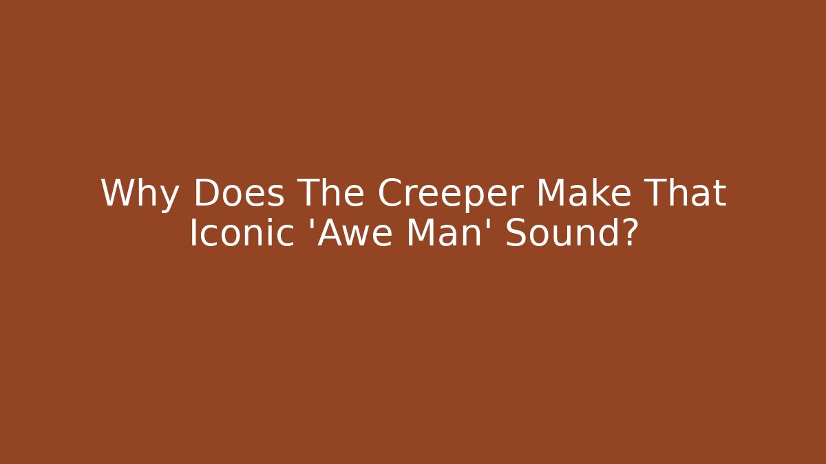 Why Does The Creeper Make That Iconic 'Awe Man' Sound?
