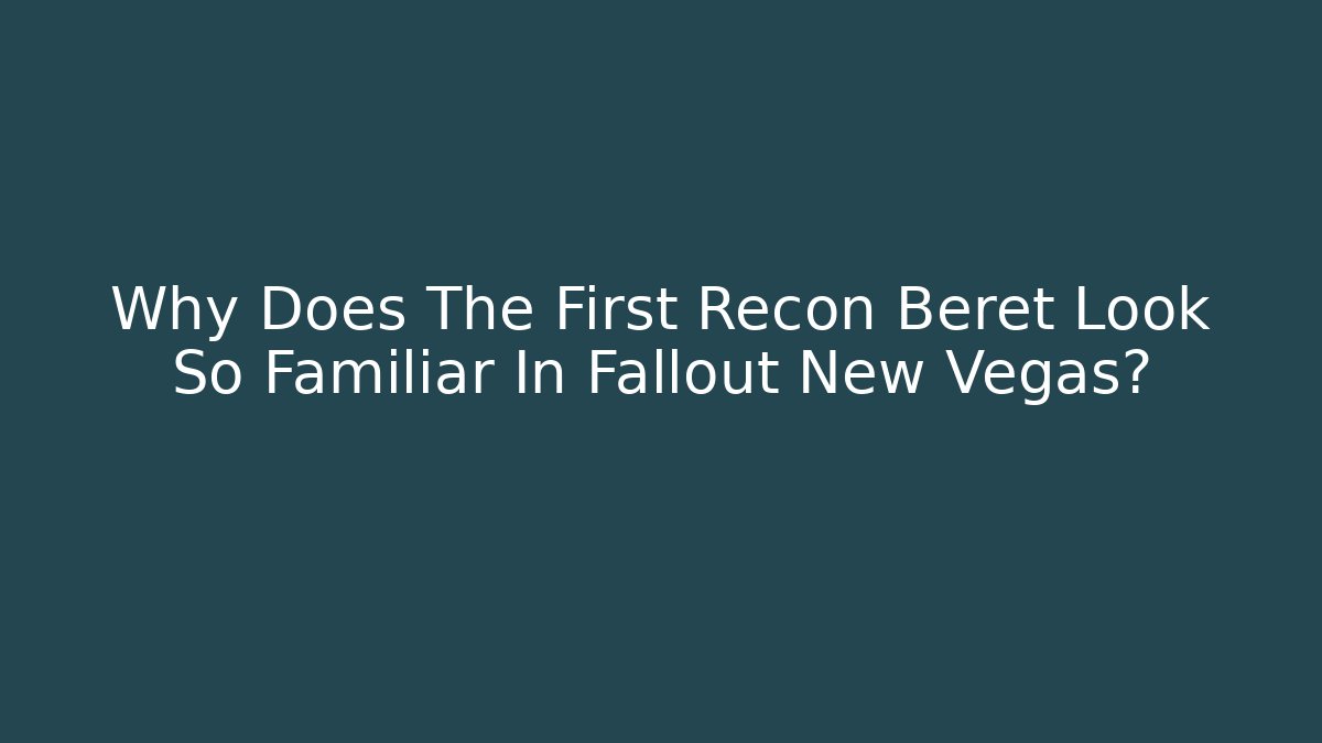 Why Does The First Recon Beret Look So Familiar In Fallout New Vegas? - Vintage E-Juice