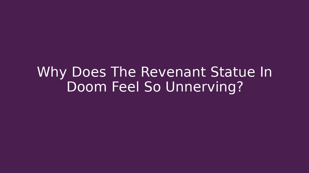 Why Does The Revenant Statue In Doom Feel So Unnerving?