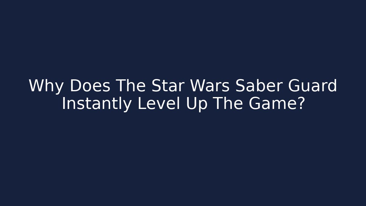 Why Does The Star Wars Saber Guard Instantly Level Up The Game?