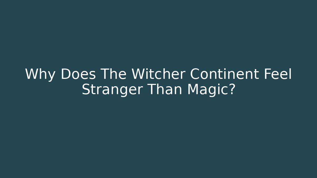 Why Does The Witcher Continent Feel Stranger Than Magic? - Vintage E-Juice