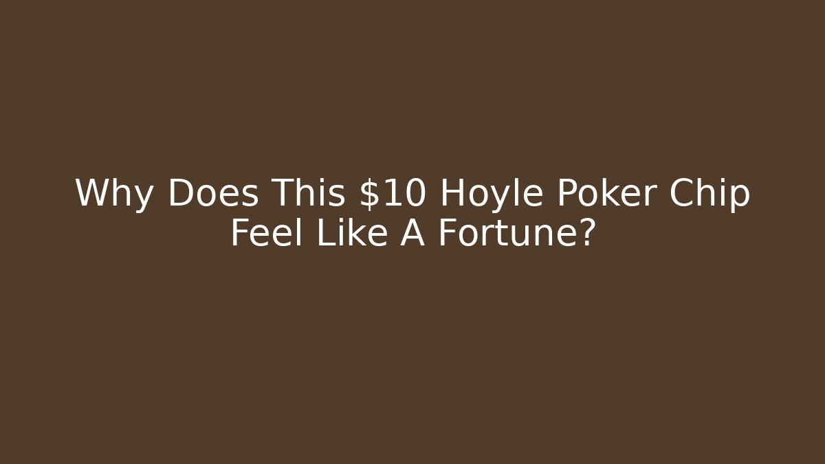 Why Does This $10 Hoyle Poker Chip Feel Like A Fortune?
