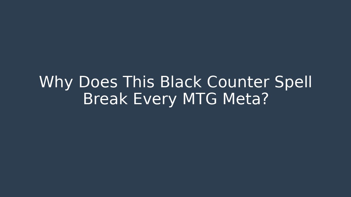 Why Does This Black Counter Spell Break Every MTG Meta?