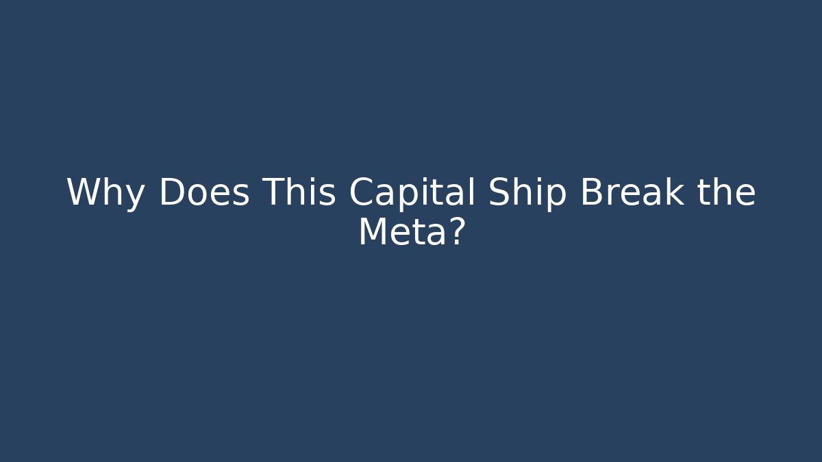 Why Does This Capital Ship Break the Meta?