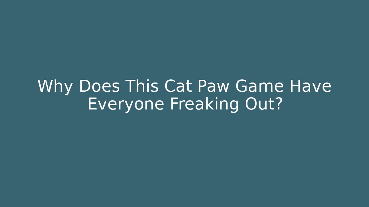Why Does This Cat Paw Game Have Everyone Freaking Out?