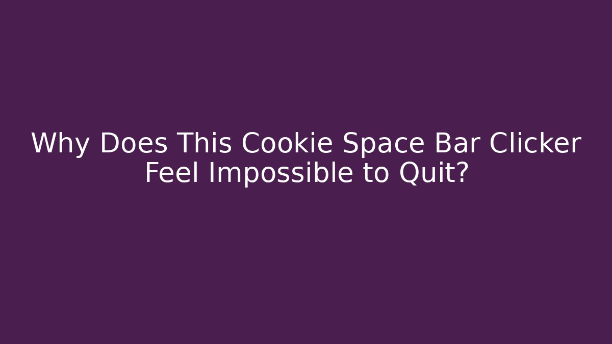 Why Does This Cookie Space Bar Clicker Feel Impossible to Quit?
