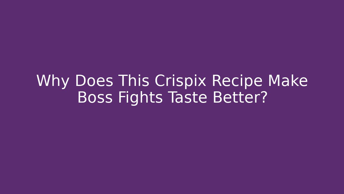 Why Does This Crispix Recipe Make Boss Fights Taste Better?