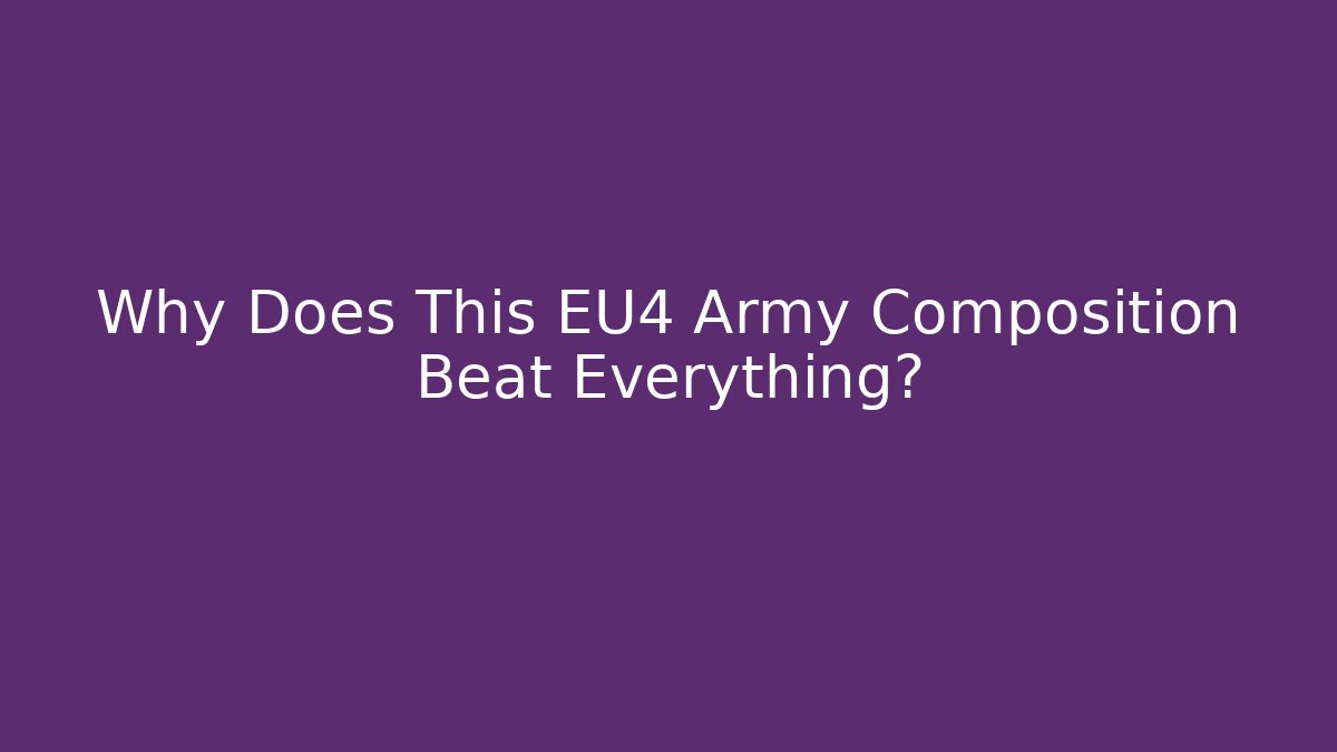 Why Does This EU4 Army Composition Beat Everything?
