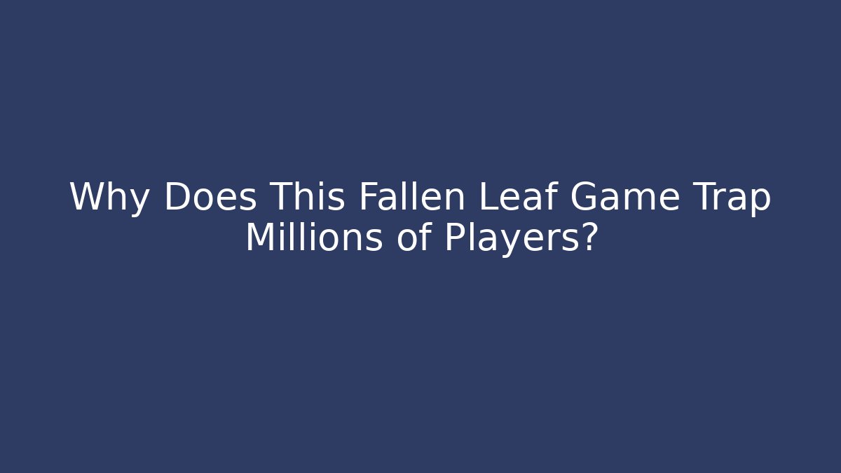 Why Does This Fallen Leaf Game Trap Millions of Players?