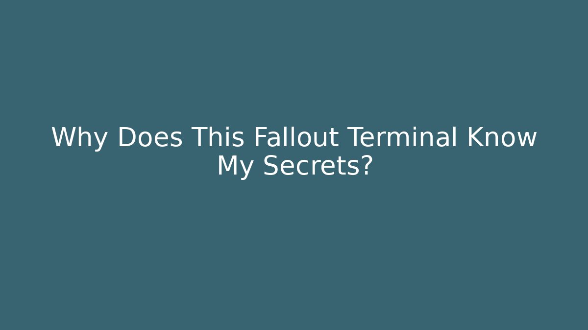 Why Does This Fallout Terminal Know My Secrets?