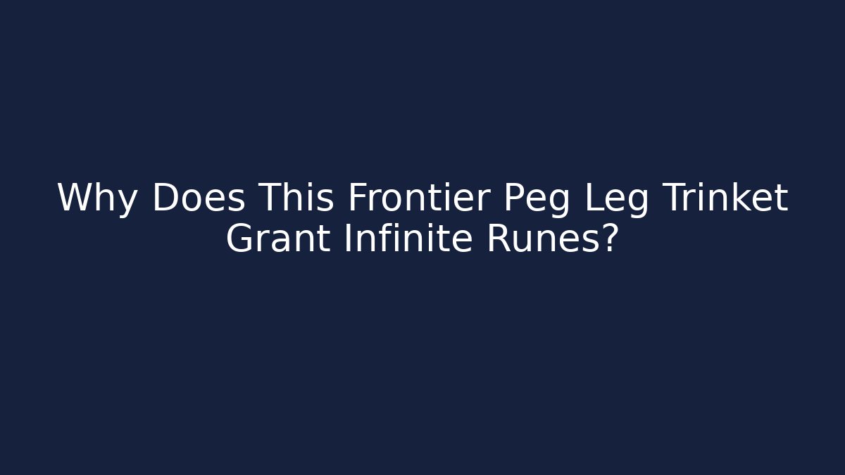 Why Does This Frontier Peg Leg Trinket Grant Infinite Runes?