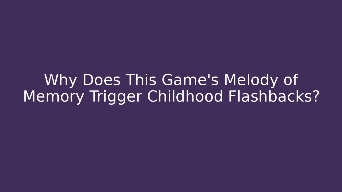 Why Does This Game's Melody of Memory Trigger Childhood Flashbacks?