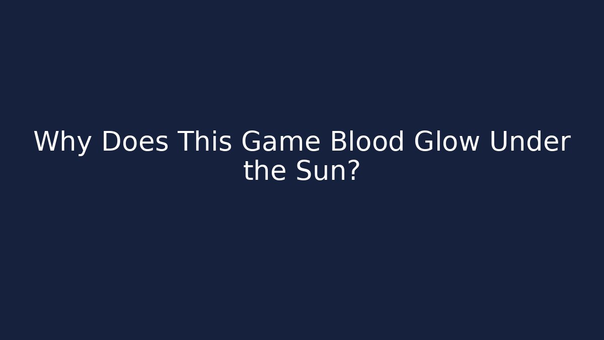 Why Does This Game Blood Glow Under the Sun? - Vintage E-Juice