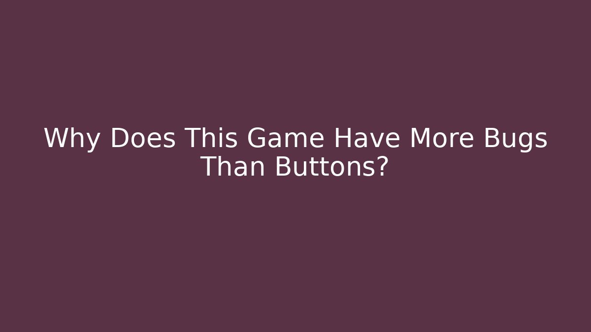 Why Does This Game Have More Bugs Than Buttons? - Vintage E-Juice