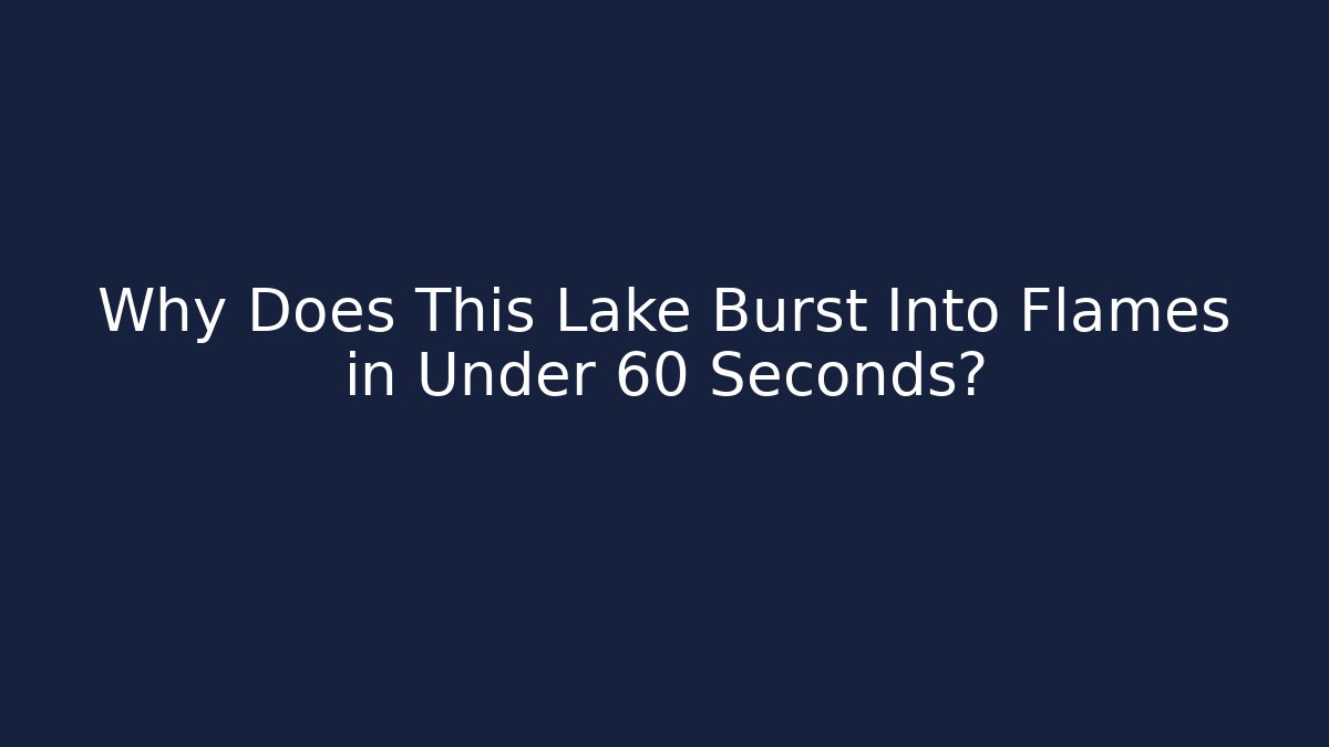 Why Does This Lake Burst Into Flames in Under 60 Seconds? - Vintage E-Juice
