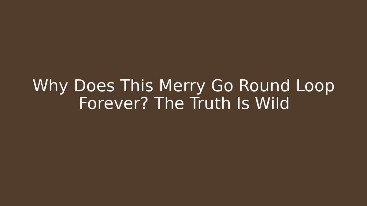 Why Does This Merry Go Round Loop Forever? The Truth Is Wild