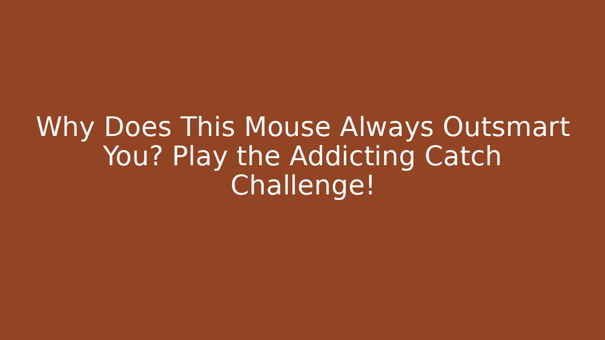 Why Does This Mouse Always Outsmart You? Play the Addicting Catch Challenge!