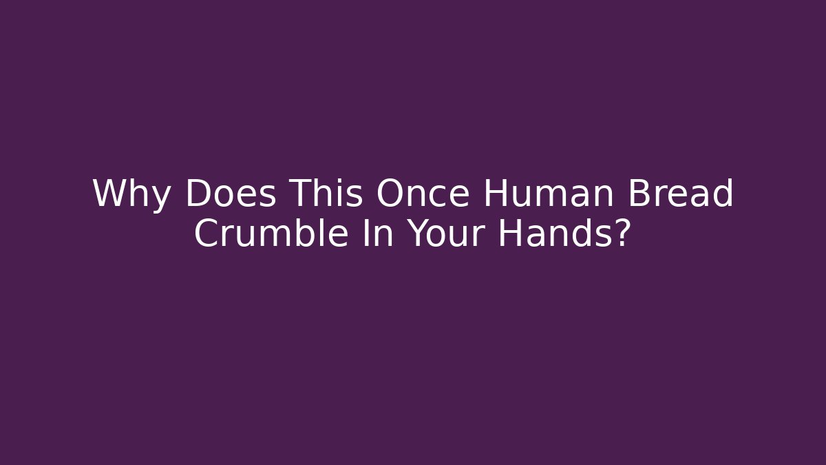 Why Does This Once Human Bread Crumble In Your Hands? - Vintage E-Juice