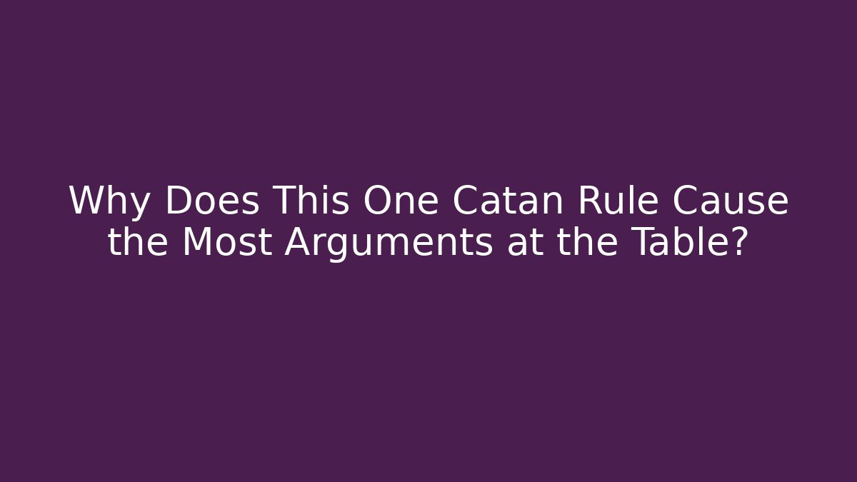 Why Does This One Catan Rule Cause the Most Arguments at the Table? - Vintage E-Juice