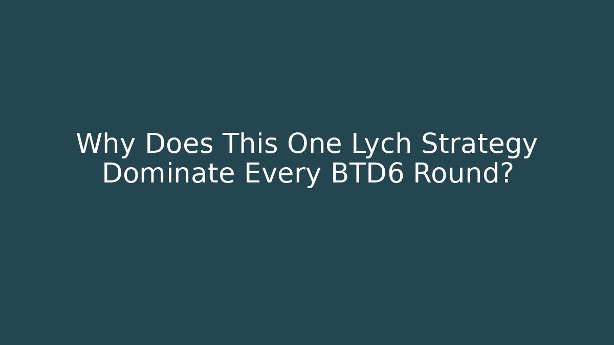 Why Does This One Lych Strategy Dominate Every BTD6 Round?