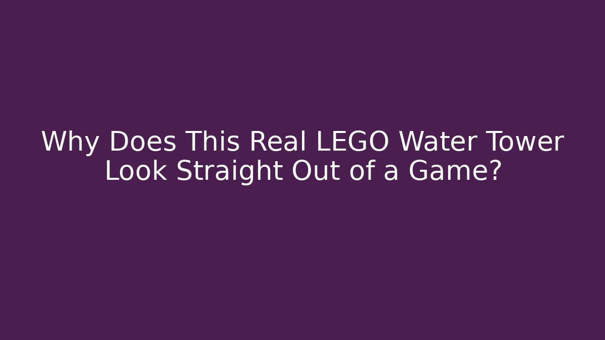 Why Does This Real LEGO Water Tower Look Straight Out of a Game?