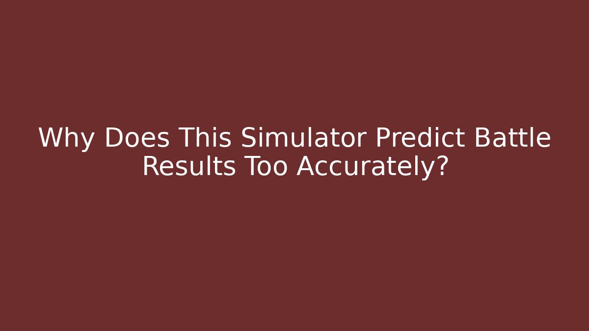 Why Does This Simulator Predict Battle Results Too Accurately? - Vintage E-Juice