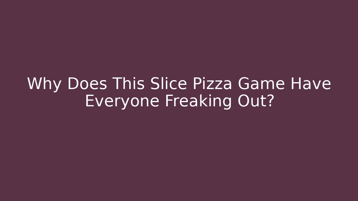 Why Does This Slice Pizza Game Have Everyone Freaking Out?