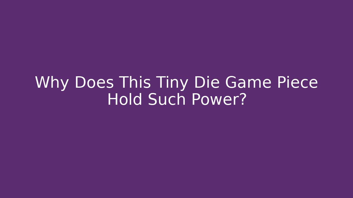 Why Does This Tiny Die Game Piece Hold Such Power?