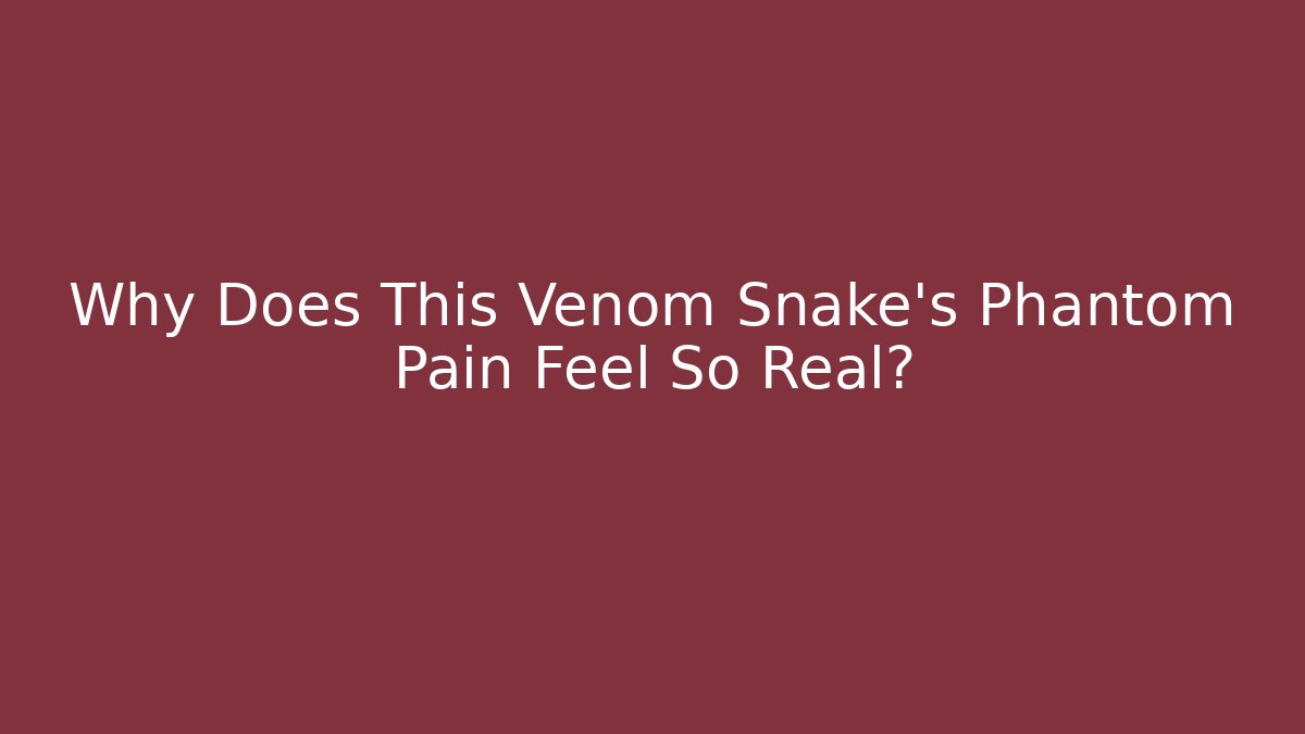 Why Does This Venom Snake's Phantom Pain Feel So Real?