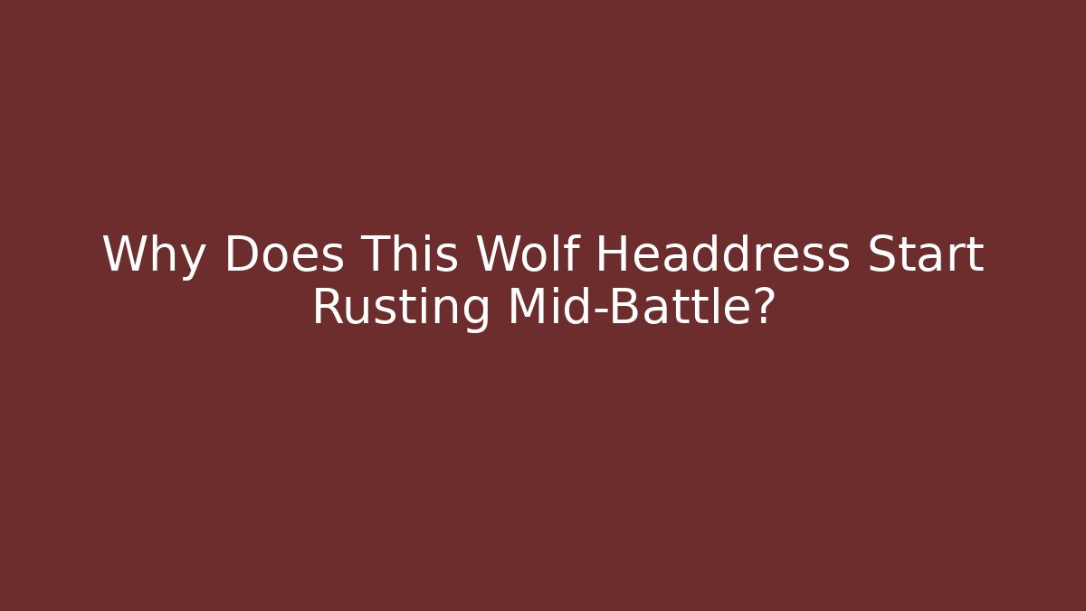 Why Does This Wolf Headdress Start Rusting Mid-Battle? - Vintage E-Juice