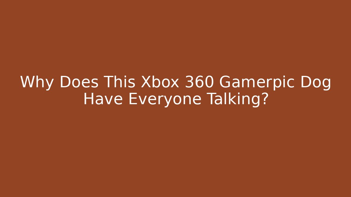 Why Does This Xbox 360 Gamerpic Dog Have Everyone Talking?